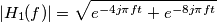 |H_1(f)|= \sqrt{e^{-4j\pi ft} + e^{-8j\pi ft}}