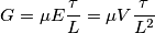 G=\mu E \frac{\tau}{L}=\mu V \frac{\tau}{L^2} G=\mu E \frac{\tau}{L}=\mu V \frac{\tau}{L^2}
