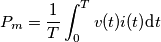 P_m=\frac{1}{T}\int_0^Tv(t)i(t)\text{d}t