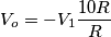 V_o = - V_1\frac{10R}{R}