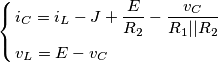 \left\{ \begin{align} 
&{i_C} = {i_L} - J + \frac{E}{{{R_2}}} - \frac{{{v_C}}}{{{R_1}||{R_2}}}\\
&{v_L} = E - {v_C}
\end{align}