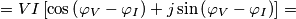 =VI\left [ \cos \left ( \varphi _{V}-\varphi _{I}\right )+j\sin \left ( \varphi _{V}-\varphi _{I} \right ) \right ]=