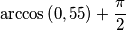 \arccos \left ( 0,55 \right )+\frac{\pi }{2}