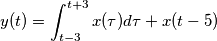 y(t)=\int_{t-3}^{t+3}x(\tau) d\tau+x(t-5) y(t)=\int_{t-3}^{t+3}x(\tau) d\tau+x(t-5)