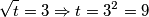 \sqrt{t}=3\Rightarrow t=3^{2}=9 \sqrt{t}=3\Rightarrow t=3^{2}=9