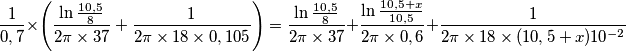 \frac{1}{0,7}\times \left( \frac{\ln \frac{10,5}{8}}{2\pi \times 37}+\frac{1}{2\pi \times 18\times 0,105} \right)=\frac{\ln \frac{10,5}{8}}{2\pi \times 37}+\frac{\ln \frac{10,5+x}{10,5}}{2\pi \times 0,6}+\frac{1}{2\pi \times 18\times (10,5+x)10^{-2}} \frac{1}{0,7}\times \left( \frac{\ln \frac{10,5}{8}}{2\pi \times 37}+\frac{1}{2\pi \times 18\times 0,105} \right)=\frac{\ln \frac{10,5}{8}}{2\pi \times 37}+\frac{\ln \frac{10,5+x}{10,5}}{2\pi \times 0,6}+\frac{1}{2\pi \times 18\times (10,5+x)10^{-2}}
