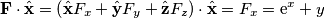 \mathbf{F}\cdot\hat{\mathbf{x}}=\left(\hat{\mathbf{x}}F_x+\hat{\mathbf{y}}F_y+\hat{\mathbf{z}}F_z\right)\cdot\hat{\mathbf{x}}=F_x=\text{e}^x+y \mathbf{F}\cdot\hat{\mathbf{x}}=\left(\hat{\mathbf{x}}F_x+\hat{\mathbf{y}}F_y+\hat{\mathbf{z}}F_z\right)\cdot\hat{\mathbf{x}}=F_x=\text{e}^x+y