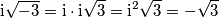 \mathrm{i}\sqrt{-3}=\mathrm{i}\cdot \mathrm{i}\sqrt{3}=\mathrm{i}^2\sqrt{3}=-\sqrt{3}