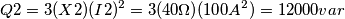 Q{2}=3(X{2})(I{2})^2=3(40\Omega )(100 A^2)=12000 {var}