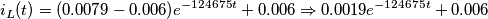 \[i_L(t)= (0.0079-0.006)e^{-124675t}+0.006\Rightarrow 0.0019e^{-124675t}+0.006\]