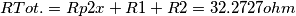 RTot. = Rp2x + R1 + R2 = 32.2727 ohm RTot. = Rp2x + R1 + R2 = 32.2727 ohm