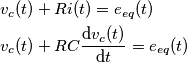 \begin{align}
  & v_{c}(t)+Ri(t)=e_{eq}(t) \\ 
 & v_{c}(t)+RC\frac{\text{d}v_{c}(t)}{\text{d}t}=e_{eq}(t) \\ 
\end{align}