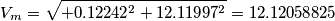 \[V_{m}=\sqrt{+0.12242^{2}+12.11997^{2}}=12.12058825\]