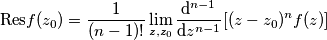 \text{Res}{f(z_{0})}=\frac{1}{(n-1)!}\lim_{z,z_{0}}\frac{\mathrm{d} ^{n-1}}{\mathrm{d} z^{n-1}}[(z-z_{0})^{n}f(z)]