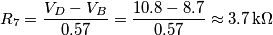 {{R}_{7}}=\frac{{{V}_{D}}-{{V}_{B}}}{0.57}=\frac{10.8-8.7}{0.57}\approx 3.7\,\text{k}\Omega