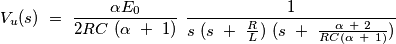 V_u(s)\ =\ \frac{\alpha E_0}{2RC\ (\alpha\ +\ 1)}\ \frac{1}{s\ (s\ +\ \frac{R}{L})\ (s\ +\ \frac{\alpha\ +\ 2}{RC (\alpha\ +\ 1)})}