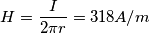 H={I \over 2 \pi r}= 318 A/m H={I \over 2 \pi r}= 318 A/m