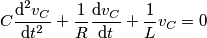 C\frac{{{\text{d}}^{2}}{{v}_{C}}}{\text{d}{{t}^{2}}}+\frac{1}{R}\frac{\text{d}{{v}_{C}}}{\text{d}t}+\frac{1}{L}{{v}_{C}}=0