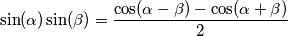 \sin(\alpha)\sin(\beta)=\frac{\cos(\alpha-\beta)-\cos(\alpha+\beta)}{2}