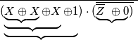 \overline{(\underbrace{\underbrace{\underbrace{X \oplus X} \oplus X} \oplus 1}) \cdot ( \overline {\underbrace{\overline{Z} \ \oplus 0})} \ }