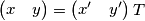 \left( \begin{matrix}
x & y \\
\end{matrix} \right)=\left( \begin{matrix}
x^{\prime} & y^{\prime} \\
\end{matrix} \right)T \left( \begin{matrix}
x & y \\
\end{matrix} \right)=\left( \begin{matrix}
x^{\prime} & y^{\prime} \\
\end{matrix} \right)T