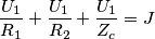 \frac{U_1}{R_1}+ \frac{U_1}{R_2}+\frac{U_1}{Z_c} = J