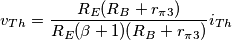 v_{Th} = \frac{R_E (R_B + r_{\pi 3})}{R_E(\beta + 1) (R_B + r_{\pi 3})} i_{Th}