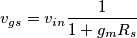 v_{gs}=v_{in}\frac{1}{1+g_mR_s}
