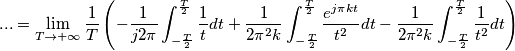 ... = \lim_{T \to +\infty} \frac{1}{T} \left( - \frac{1}{j 2 \pi} \int_{- \frac{T}{2}}^{\frac{T}{2}} \frac{1}{t} dt + \frac{1}{2 \pi^2 k} \int_{-\frac{T}{2}}^{\frac{T}{2}} \frac{e^{j \pi k t}}{t^2} dt - \frac{1}{2 \pi^2 k} \int_{-\frac{T}{2}}^{\frac{T}{2}} \frac{1}{t^2} dt \right) ... = \lim_{T \to +\infty} \frac{1}{T} \left( - \frac{1}{j 2 \pi} \int_{- \frac{T}{2}}^{\frac{T}{2}} \frac{1}{t} dt + \frac{1}{2 \pi^2 k} \int_{-\frac{T}{2}}^{\frac{T}{2}} \frac{e^{j \pi k t}}{t^2} dt - \frac{1}{2 \pi^2 k} \int_{-\frac{T}{2}}^{\frac{T}{2}} \frac{1}{t^2} dt \right)