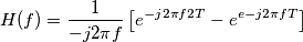 H(f) = \frac{1}{-j2\pi f}\left[ e^{-j2\pi f2T} - e^{e-j2\pi fT}\right]