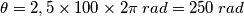 \theta = 2,5 \times 100\times 2\pi \: rad = 250\: rad