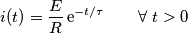 i(t)=\frac{E}{R}\,\text{e}^{-t/\tau}\qquad \forall \;t>0 i(t)=\frac{E}{R}\,\text{e}^{-t/\tau}\qquad \forall \;t>0