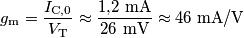 g_\text{m}=\frac{I_\text{C,0}}{V_\text{T}}\approx\frac{1\text{,}2\text{ mA}}{26\text{ mV}}\approx 46\text{ mA/V}
