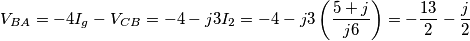 \,V_{BA}=-4I_{g}-V_{CB}=-4-j3I_{2}=-4-j3\left( \frac{5+j}{j6} \right)=-\frac{13}{2}-\frac{j}{2} \,V_{BA}=-4I_{g}-V_{CB}=-4-j3I_{2}=-4-j3\left( \frac{5+j}{j6} \right)=-\frac{13}{2}-\frac{j}{2}