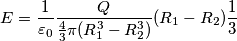 E = \frac{1}{\varepsilon_{0}} \frac{Q}{\frac{4}{3}\pi (R_{1}^{3} - R_{2}^{3})} (R_{1} - R_{2}) \frac{1}{3}