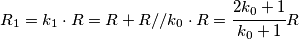 R_1 = k_1 \cdot R = R + R//k_0 \cdot R = \cfrac{2k_0+1}{k_0+1}R