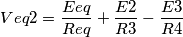Veq2=\frac{Eeq}{Req}+\frac{E2}{R3}-\frac{E3}{R4}