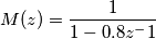 M(z)=\frac{1}{1-0.8z^-1}