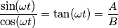 \frac{\sin(\omega t)}{\cos(\omega t)} = \tan(\omega t) = \frac{A}{B} \frac{\sin(\omega t)}{\cos(\omega t)} = \tan(\omega t) = \frac{A}{B}