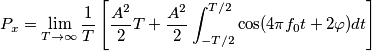 P_x=\lim_{T\rightarrow \infty} \frac{1}{T} \left[ \frac{A^2}{2}T +  \frac{A^2}{2}\int_{-T/2}^{T/2}\cos(4 \pi f_0 t + 2 \varphi)dt \right]