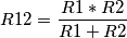 R12 = \frac{R1*R2}{R1+R2} R12 = \frac{R1*R2}{R1+R2}