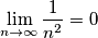 \[\lim_{n\rightarrow \infty } \frac{1}{n^2} = 0\]