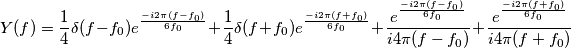 Y(f)=\frac{1}{4}\delta(f-f_0)e^{\frac{-i2\pi(f-f_0)}{6f_0}}+\frac{1}{4}\delta(f+f_0)e^{\frac{-i2\pi(f+f_0)}{6f_0}}+\frac{e^{\frac{-i2\pi(f-f_0)}{6f_0}}}{i4\pi(f-f_0)}+\frac{e^{\frac{-i2\pi(f+f_0)}{6f_0}}}{i4\pi(f+f_0)}
