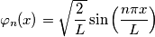 \varphi_n(x) = \sqrt{\frac{2}{L}}\sin\left(\frac{n \pi x}{L}\right)