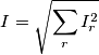 I=\sqrt{\sum\limits_{r}{I_{r}^{2}}}