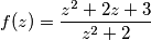 f(z)=\frac{z^2 + 2z + 3}{z^2 + 2} f(z)=\frac{z^2 + 2z + 3}{z^2 + 2}