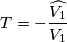 T=-\frac{\widehat{V_1}}{V_1}