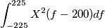 \int_{-225}^{225} X^2(f-200) df