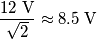 \frac{12\;\text{V}}{\sqrt{2}}\approx 8.5\;\text{V}