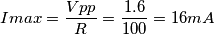 Imax = \frac{Vpp}{R}= \frac{1.6}{100}= 16 mA